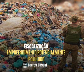 IRREGULARIDADES AMBIENTAIS EM EMPREENDIMENTO DE TRIAGEM DE RESIDUOS SOLIDOS EM BARROS CASSAL ´OBJETO DE FISCALIZAÇÃO PELO 3º BATALHÃO AMBIENTAL 