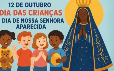 12 DE OUTUBRO: DIA DAS CRIANÇAS E DIA DE NOSSA SENHORA APARECIDA